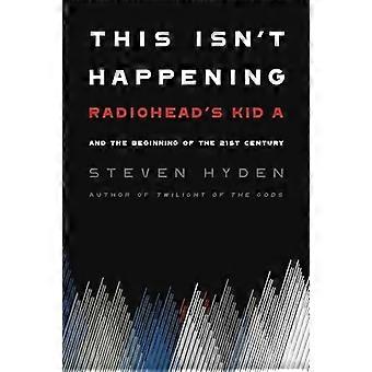 Dette er & apos; t Skjer: Radiohead & apos; s &ampos; Kid A & apos; og begynnelsen av det 21ste århundre