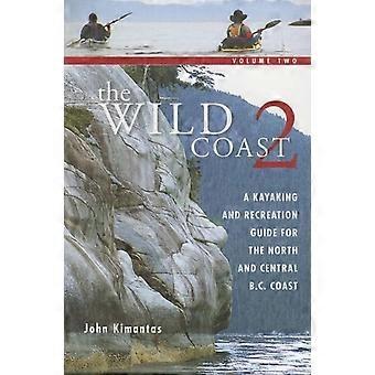 The Wild Coast, Volume 2: Een kayak en recreatie gids voor het noorden en centrale v. Chr. kust (Wild Coast)