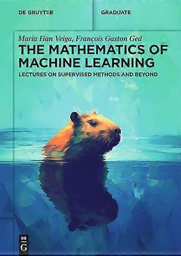 The Mathematics of Machine Learning Lectures on Supervised Methods and Beyond