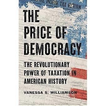 The Price Of Democracy The Revolutionary Power Of Taxation In American History - Vanessa S. Williamson - Hardcover - en Book