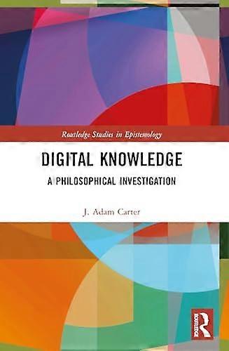 Digital Knowledge A Philosophical Investigation