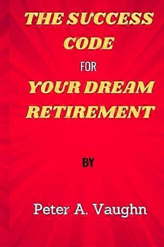 The success code for your dream retirement