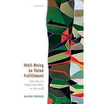 Well Being as Value Fulfillment How We Can Help Each Other to Live Well