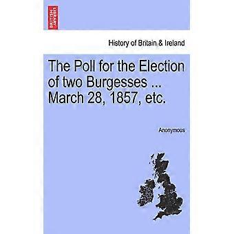 The Poll For The Election Of Two Burgesses. March 28 1857 Etc - Anonymous - Paperback - English Book - History