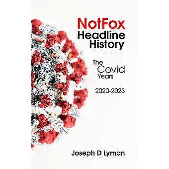Notfox Headline History The Covid Years 2020-2023 - Joseph D Lyman - Paperback - English Book - History