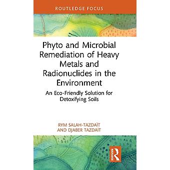 Phyto And Microbial Remediation Of Heavy Metals And Radionuclides In The Environ - Rym Salah-Tazdat