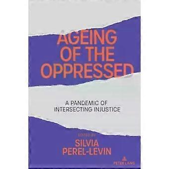 Ageing Of The Oppressed A Pandemic Of Intersecting Injustice - Peter Lang Group AG