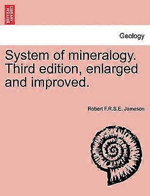 System of mineralogy Third edition enlarged and improved
