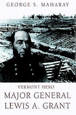 Vermont Hero Major General Lewis A Grant
