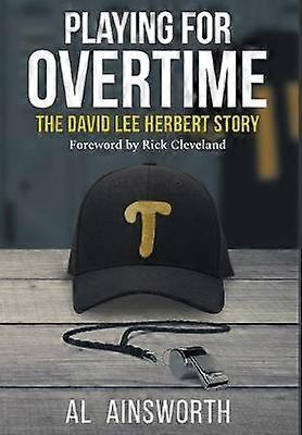 Playing for Overtime The David Lee Herbert Story