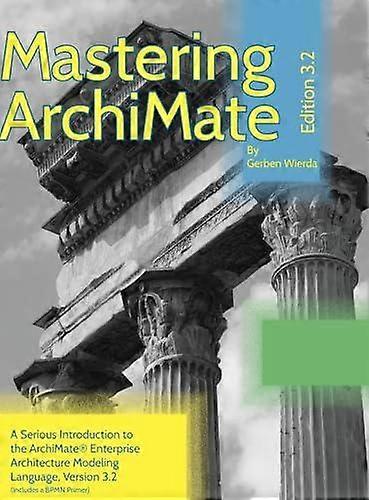 Mastering Archimate Edition 3.2 by Gerben Wierda Hardback Book