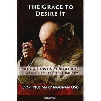 The Grace To Desire It Meditations On St Benedict's Twelve Degrees Of Humility - Pius Mary Noonan - Paperback - en Book