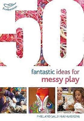 50 Fantastic Ideas for Messy Play