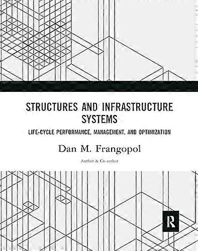 Structures and Infrastructure Systems Life Cycle Performance Management and Optimization