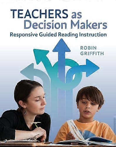 Teachers as Decision Makers Responsive Guided Reading Instruction