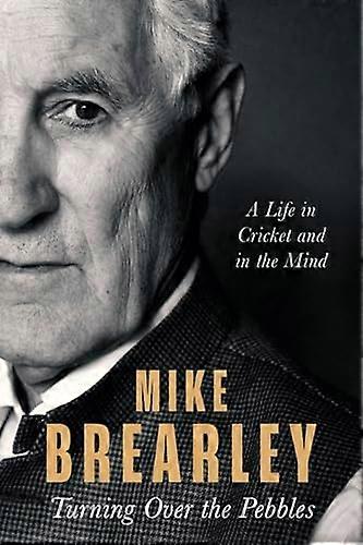 Turning Over the Pebbles: A Life in Cricket and in the Mind
