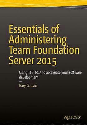 Essentials of Administering Team Foundation Server 2015