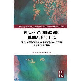 Power Vacuums and Global Politics: Areas of State and Non-state Competition in Multipolarity (Routledge Advances in International Relations and Global