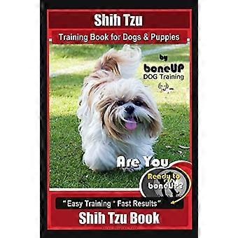 Libro di addestramento Shih Tzu per cani e cuccioli di BoneUP Dog Training: sei pronto a disossarti? Allenamento facile * Risultati rapidi Shih Tzu Libro