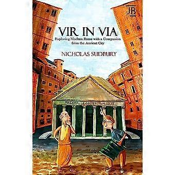 Vir in Via: Odkrywanie współczesnego Rzymu z towarzyszem ze starożytnego miasta (BradtPrzewodniki turystyczne (Książka podróżnicza))