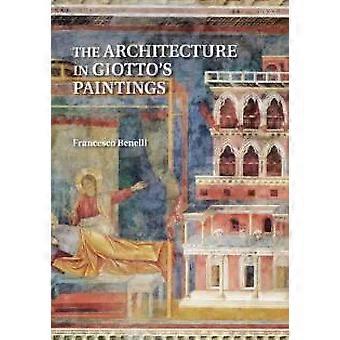 The Architecture In Giotto's Paintings - Francesco Benelli