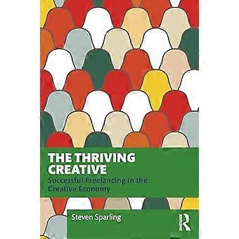 The Thriving Creative Successful Freelancing in the Creative Economy