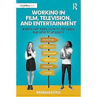 Working in Film Television and Entertainment Whats Out There How to Get Hired and How to Advance