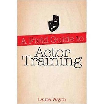 Um Guia Prático para Treinamento de Atores - Laura Wayth
