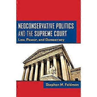 Neoconservative Politics and the Supreme Court Law Power and Democracy