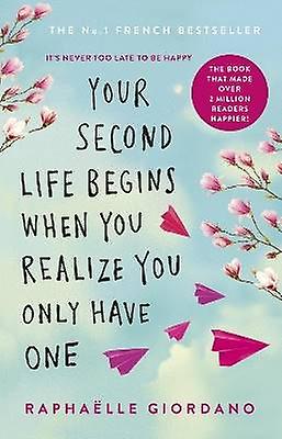 Your Second Life Begins When You Realize You Only Have One