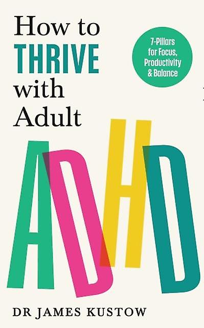 How To Thrive With Adult Adhd by Dr James Kustow Paperback Book