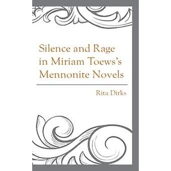 Silence et rage dans les romans mennonites de Miriam Toews - Rita Dirks