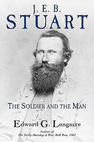 J. E. B. Stuart by Edward G Longacre Hardback Book