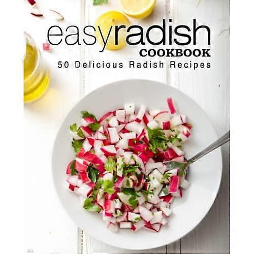 Easy Radish Cookbook: 50 Delicious Radish Recipes
