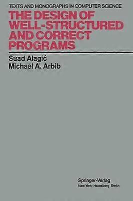 The Design of Well-Structured and Correct Programs