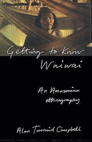 Getting to Know Waiwai: An Amazonian Ethnography