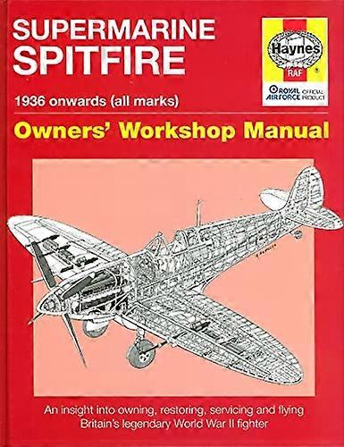 Spitfire Manual: An Insight into Owning Restoring Servicing and Flying Britains Legendary World War 2 Fighter