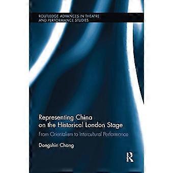 Representing China on the Historical London Stage From Orientalism to Intercultural Performance