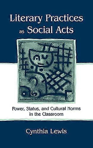 Literary Practices As Social Acts: Power Status and Cultural Norms in the Classroom