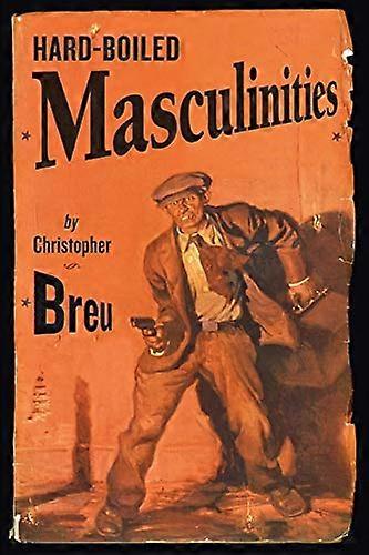 Hard Boiled Masculinities