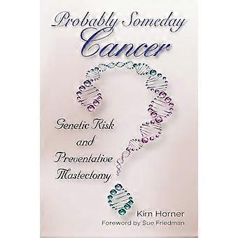 Probably Someday Cancer Genetic Risk and Preventative Mastectomy