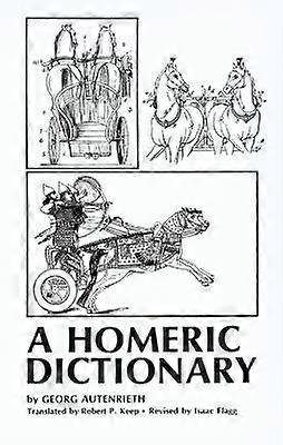 A Homeric Dictionary for Schools and Colleges