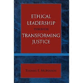 Ethical Leadership Through Transforming Justice - Thomas McMahon