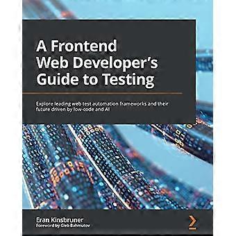 Ein Leitfaden für Frontend-Webentwickler zum Testen: Entdecken Sie führende Frameworks zur Automatisierung von Webtests und ihre Zukunft durch Low-Code und KI