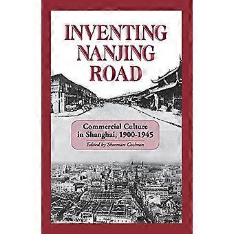 Erfinden Nanjing Road: Kommerzielle Kultur in Shanghai, 1900-1945 (Ceas) (Cornell-Ostasien-Serie)