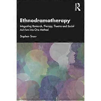 Ethnodramatherapy Integrating Research Therapy Theatre And Social Activism - Stephen Snow