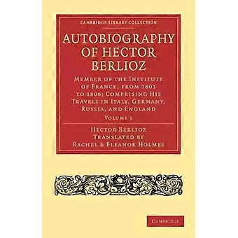Autobiografia de Hector Berlioz Volume 1 Membro do Instituto da França Fr - Hector Berlioz