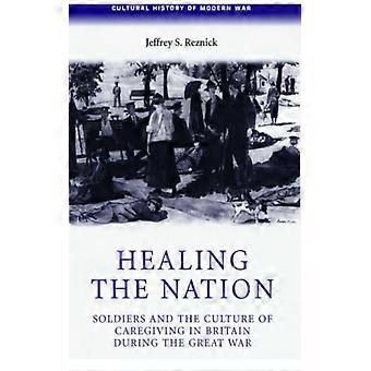 Curando a Nação: Soldados e a Cultura do Cuidado na Grã-Bretanha Durante a Guerra Civil - Jeffrey Reznick - Capa Dura - Livro em Inglês - História