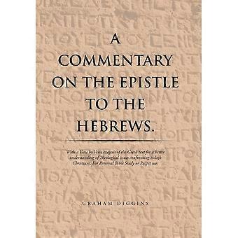 A Commentary On The Epistle To The Hebrews. With A Verse By Verse Exegesis Of Th - Graham Diggins - Hardcover - en Book
