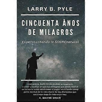 Cincuenta Nos De Milagros Experimentando Lo Sobrenatural - Larry B. Pyle - Paperback - en Book